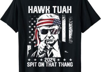 Donal Trump Funny Hawk Tush Spit on that Thang T-Shirt