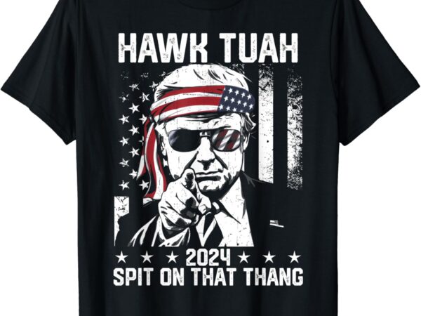 Donal trump funny hawk tush spit on that thang t-shirt