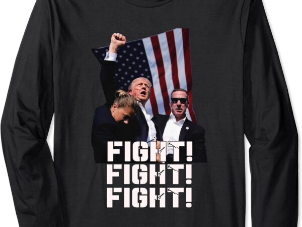 Donald trump fight fighting fighters supporters americans long sleeve t-shirt