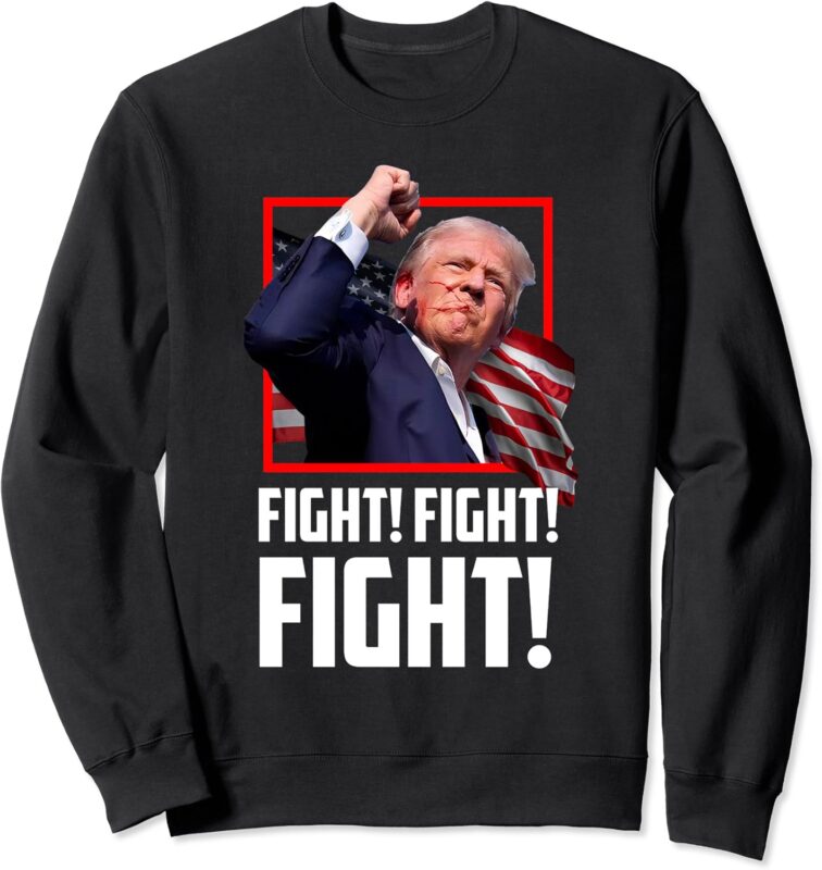 Donald Trump Fight Fighting Fighters Supporters Americans Sweatshirt