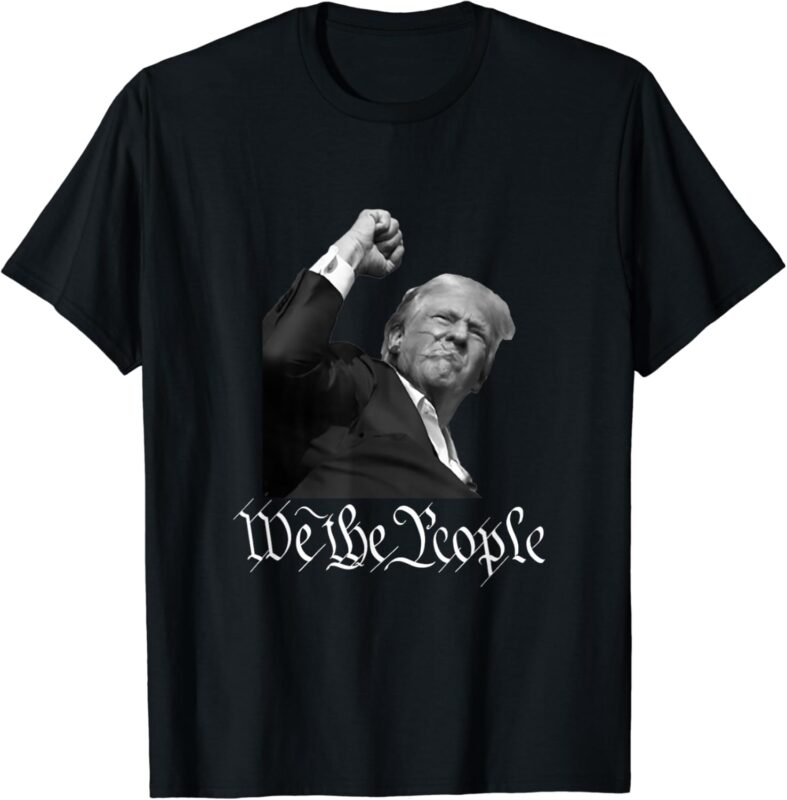 Donald Trump Raising Fist We The People T-Shirt