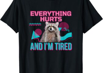 Everything Hurts And I’m Tired Funny Raccoon Meme Gym Cover T-Shirt