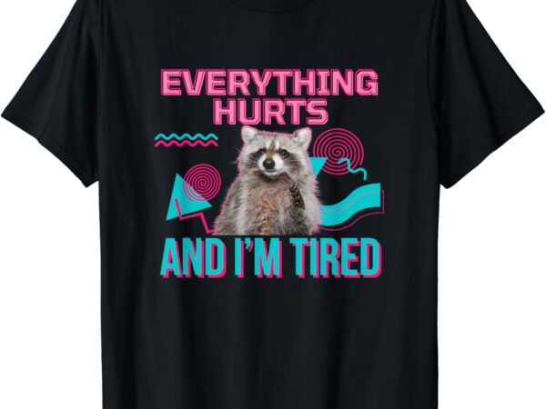 Everything hurts and i’m tired funny raccoon meme gym cover t-shirt