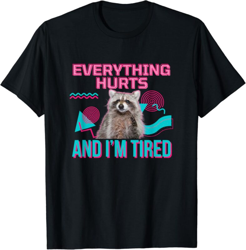 Everything Hurts And I’m Tired Funny Raccoon Meme Gym Cover T-Shirt