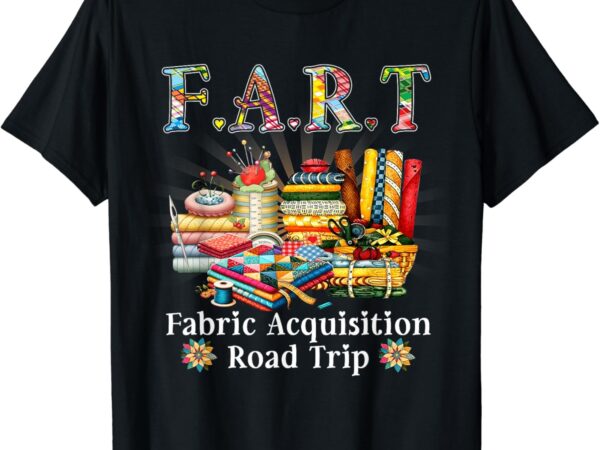 F a r t fabric acquisition road trip t shirt graphic design