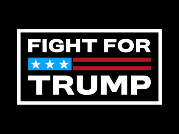 Fight for trump t shirt graphic design