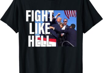 Fight Like Hell Trump 2024 T-Shirt