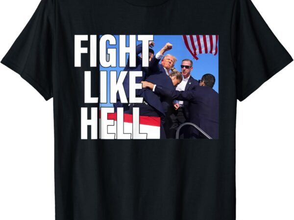 Fight like hell trump 2024 t-shirt