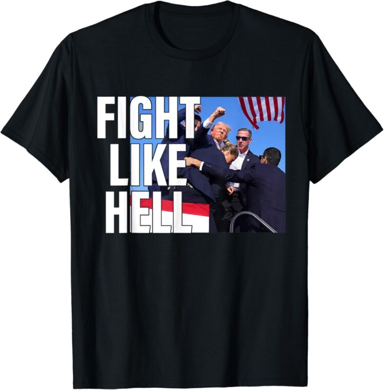 Fight Like Hell Trump 2024 T-Shirt