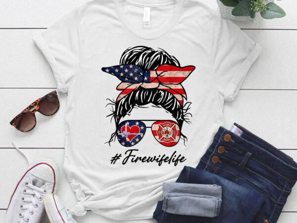 Firefighting messy bun firefighter wife husband fireman lts-d t shirt graphic design