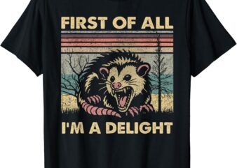 First Of All I’m A Delight Vintage Angry Opossum Possum T-Shirt