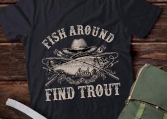 Fish Around And Find Trout Funny Fishing Fisherman lts-d