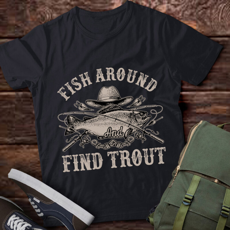 Fish Around And Find Trout Funny Fishing Fisherman lts-d