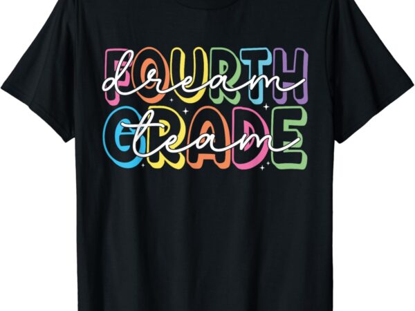 Fourth grade dream team 4th grade teacher back to school t-shirt