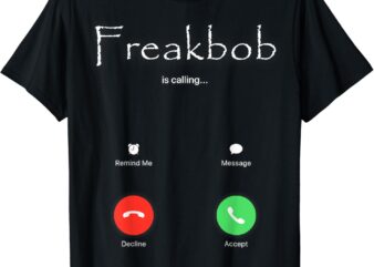 Freakbob Is Calling Freakabob Is Calling T-Shirt