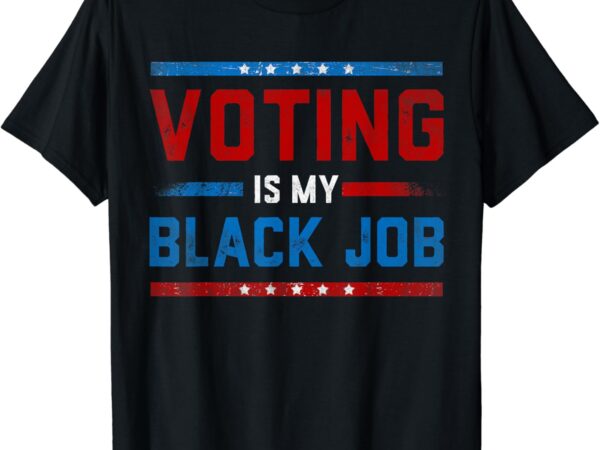 Fun voting is my black job vintage t-shirt