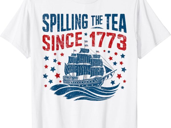 Funny 4th of july spilling the tea since 1773 fourth of july t-shirt