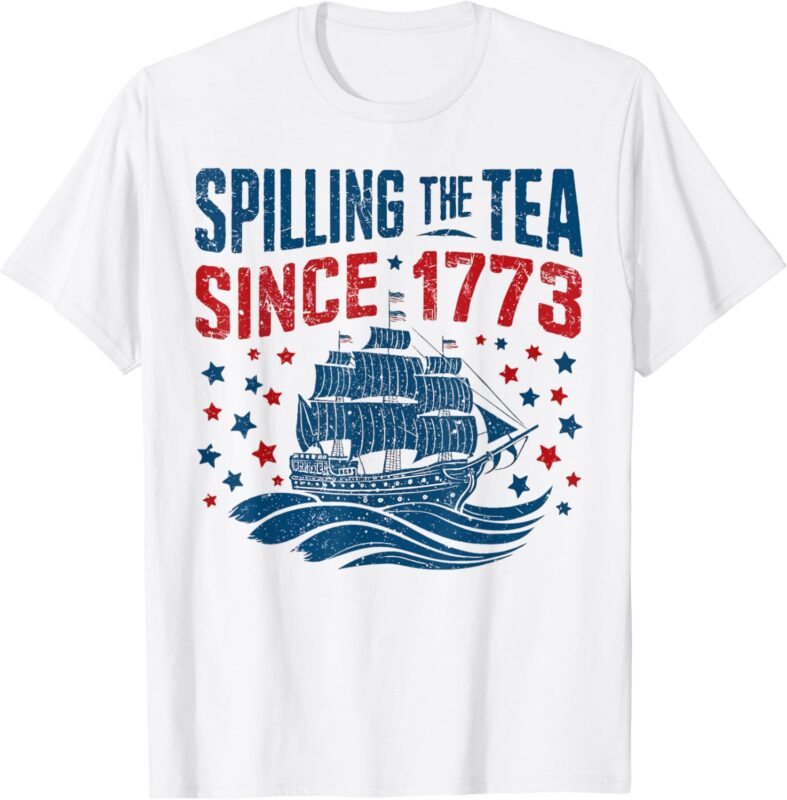 Funny 4th Of July Spilling The Tea Since 1773 Fourth of July T-Shirt