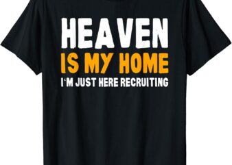 Funny Bible Heaven is my Home Christian Jesus Believer Gift T-Shirt