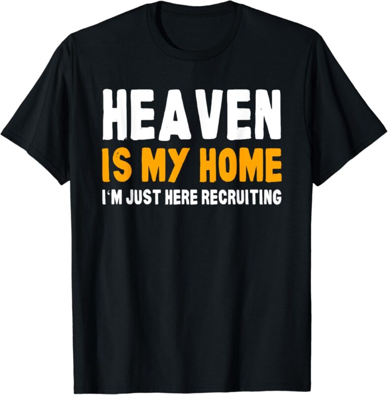 Funny Bible Heaven is my Home Christian Jesus Believer Gift T-Shirt