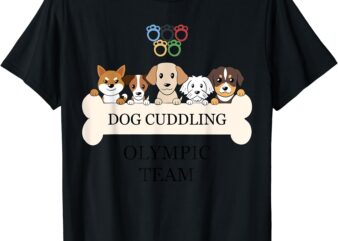 Funny Dog Quote Cuddling Olympic Team Cool Animal T-Shirt