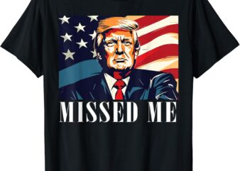 Funny Donald Trump, Missed Me, Assassination Attempt 2025 T-Shirt