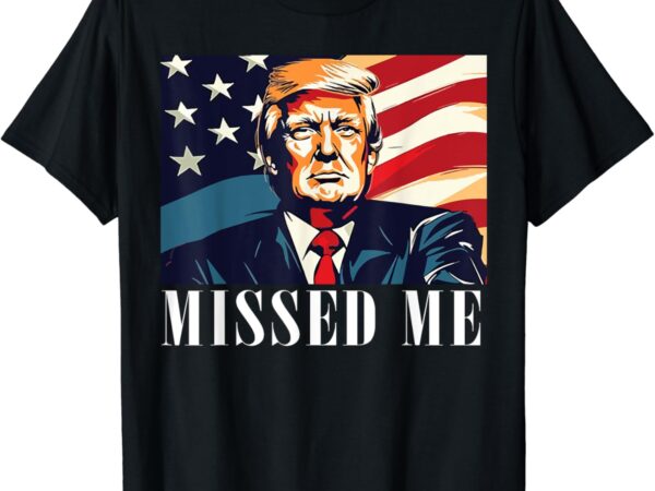 Funny donald trump, missed me, assassination attempt 2025 t-shirt