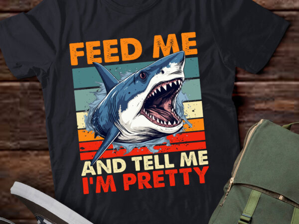 Funny feed me and tell me i’m pretty shark lover gift lts-d t shirt graphic design