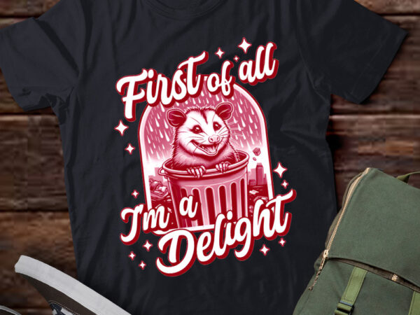 Funny first of all i’m a delight opossum possum gift lts-d t shirt graphic design