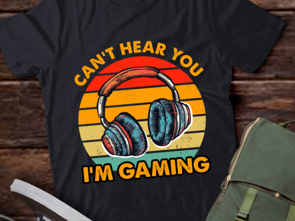 Funny gamer quote can’t hear you i’m gaming vintage lts-d t shirt graphic design