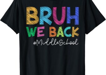 Funny Middle School Bruh We Back Happy First Day Of School T-Shirt