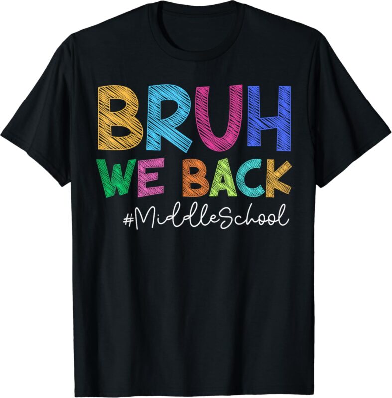 Funny Middle School Bruh We Back Happy First Day Of School T-Shirt