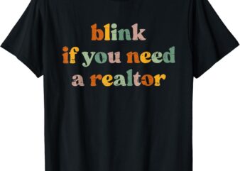 Funny Real Estate Agent Retro Blink If You Need A Realtor T-Shirt