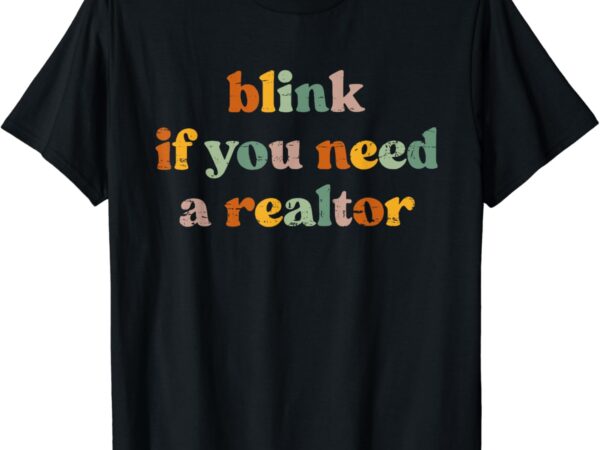 Funny real estate agent retro blink if you need a realtor t-shirt