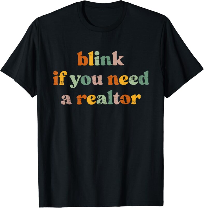 Funny Real Estate Agent Retro Blink If You Need A Realtor T-Shirt