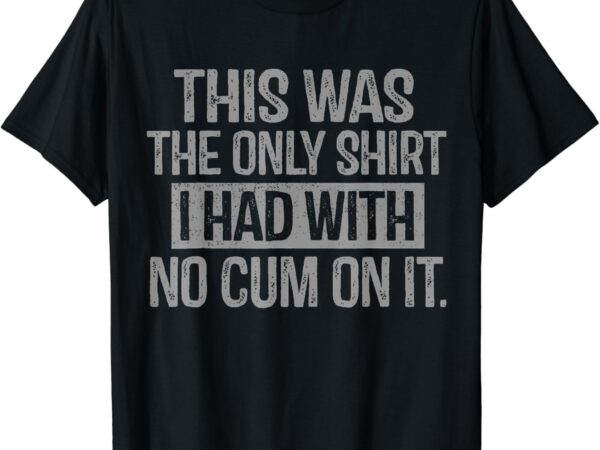 Funny saying t-shirt