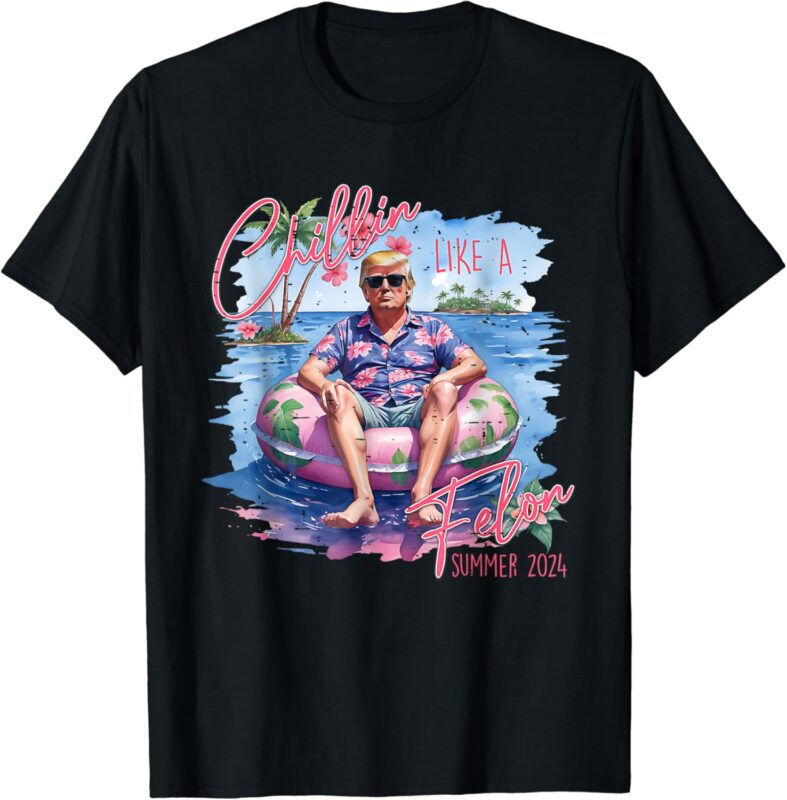 Funny Trump Maga King Cute Chillin Like A Felon Summer 2024 T-Shirt