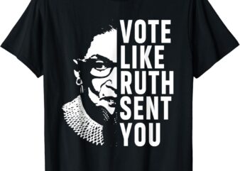 Funny Vote Like Ruth Sent You Gavel Feminist Gift Women T-Shirt