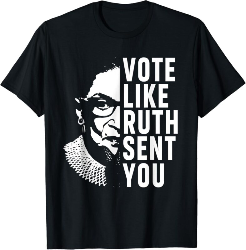 Funny Vote Like Ruth Sent You Gavel Feminist Gift Women T-Shirt