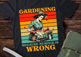 Gardening Because Murder Is Wrong Plant Lover Gift lts-d t shirt design template