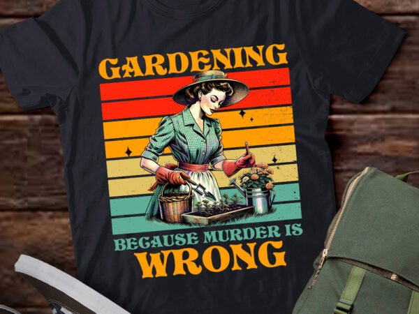 Gardening because murder is wrong plant lover gift lts-d t shirt design template