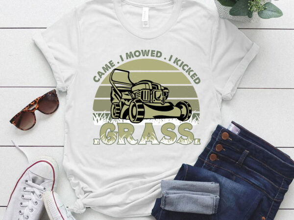 Gardening i came mowed kicked grass gardening lovers gift lts-d t shirt design template