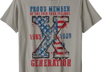 Gen X Proud Member Of The Fuck Your Feelings T-Shirt