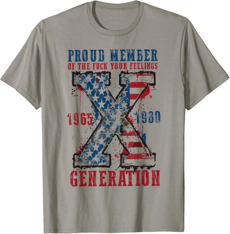 Gen X Proud Member Of The Fuck Your Feelings T-Shirt