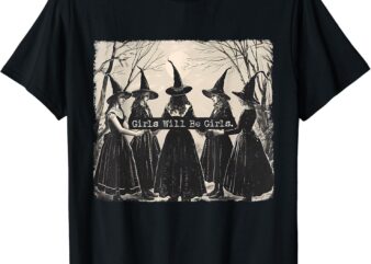 Girl Will Be Girl, Funny Witch, Witchy Vibes T-Shirt