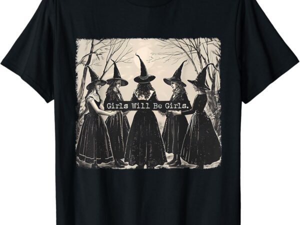 Girl will be girl, funny witch, witchy vibes t-shirt