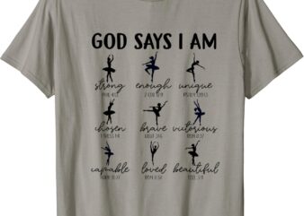 God Says I Am strong Christian Bible Verse ballet dancer T-Shirt