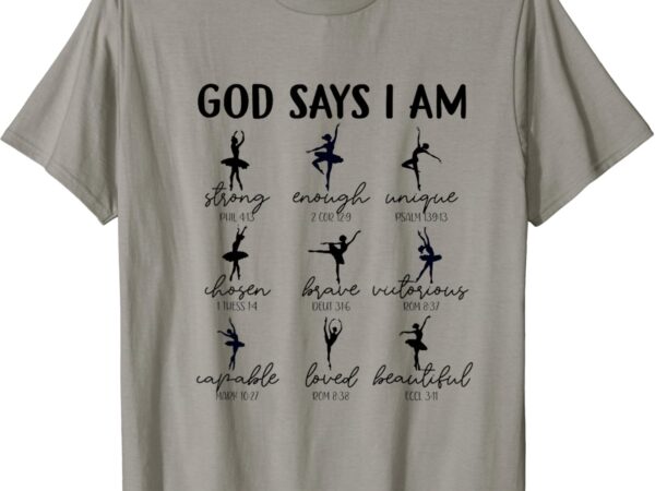 God says i am strong christian bible verse ballet dancer t-shirt