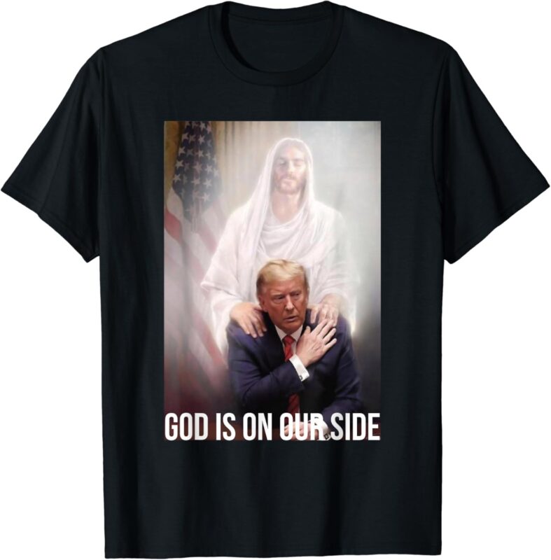 God is on our Side President Trump photo after the shooting T-Shirt