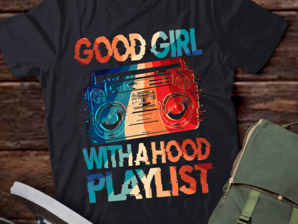 Good girl with a hood playlist music rap lover gift lts-d t shirt design template